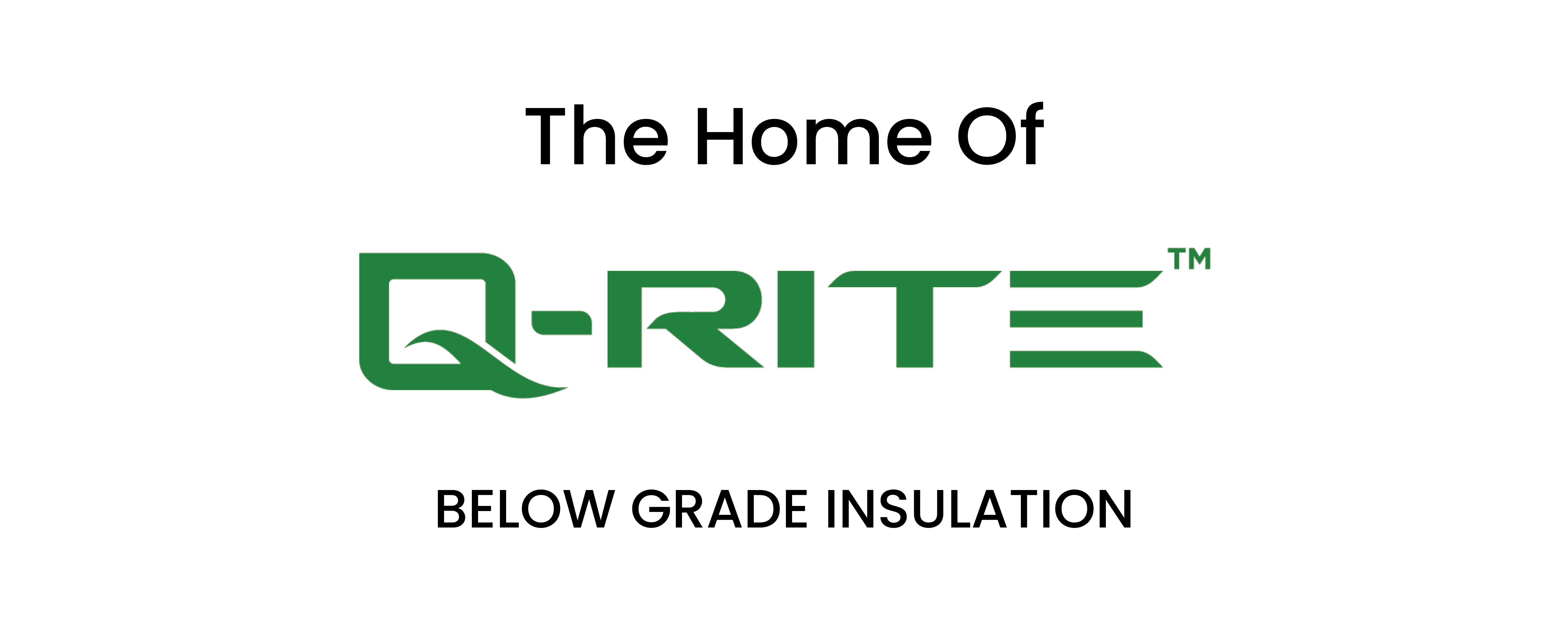 The Home of Q-RITE Below Grade Insulation